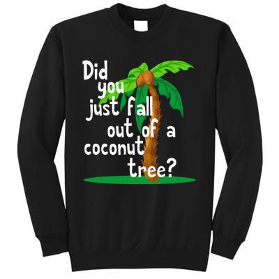 Did You Just Fall Out Of A Coconut Tree Sweatshirt