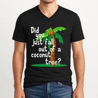 Did You Just Fall Out Of A Coconut Tree V-Neck T-Shirt