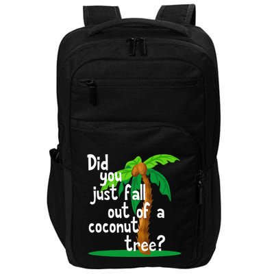 Did You Just Fall Out Of A Coconut Tree Impact Tech Backpack