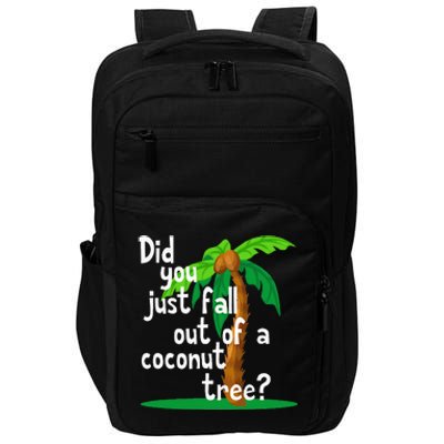 Did You Just Fall Out Of A Coconut Tree Impact Tech Backpack