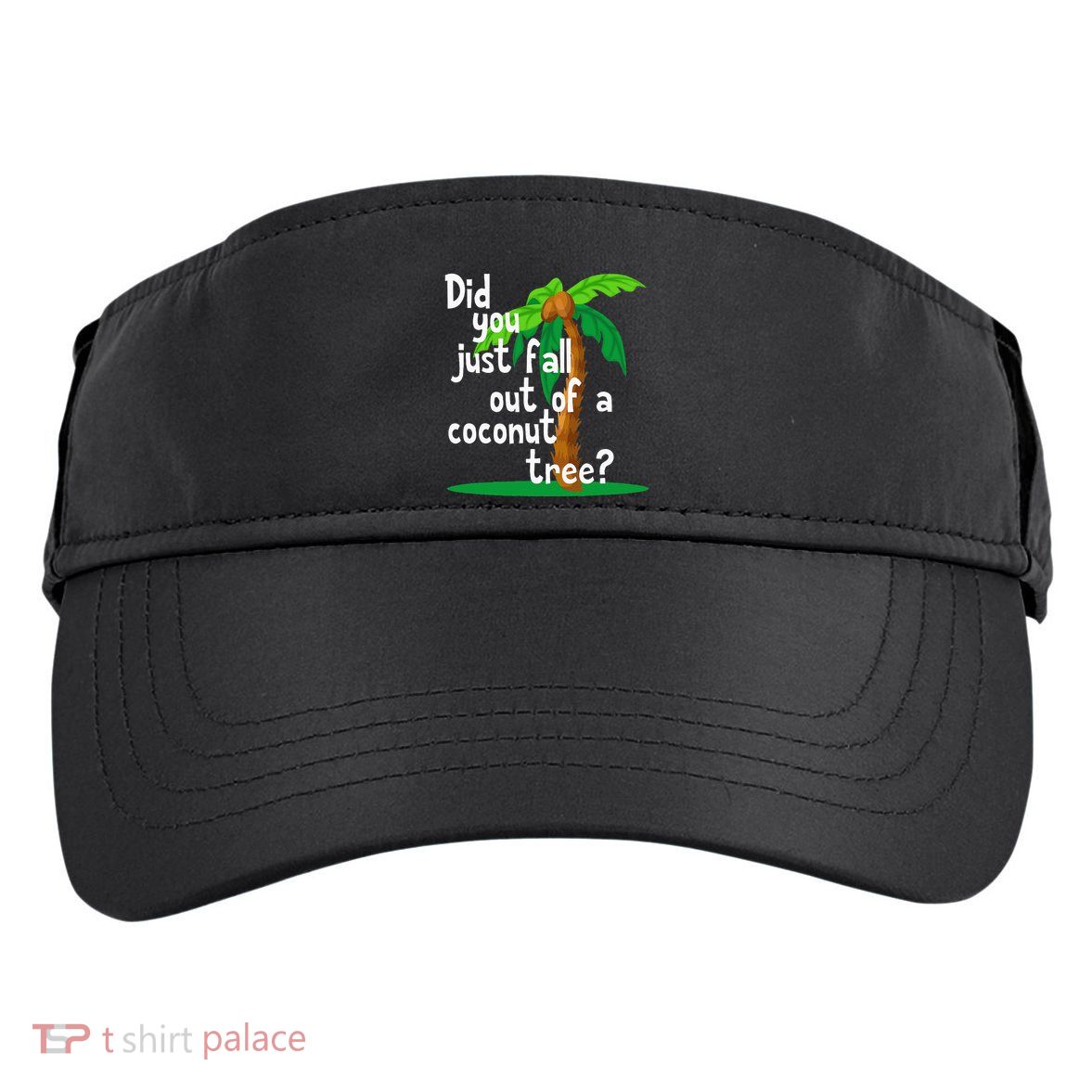 Did You Just Fall Out Of A Coconut Tree Adult Drive Performance Visor