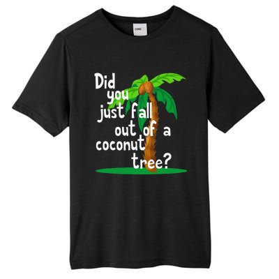 Did You Just Fall Out Of A Coconut Tree Tall Fusion ChromaSoft Performance T-Shirt