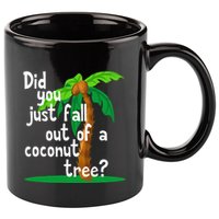 Did You Just Fall Out Of A Coconut Tree 11oz C Handle Ceramic Mug