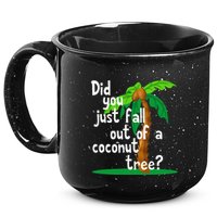 Did You Just Fall Out Of A Coconut Tree 15oz Campfire Ceramic Mug