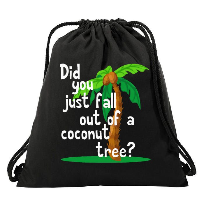 Did You Just Fall Out Of A Coconut Tree Drawstring Bag