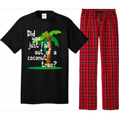 Did You Just Fall Out Of A Coconut Tree Pajama Set