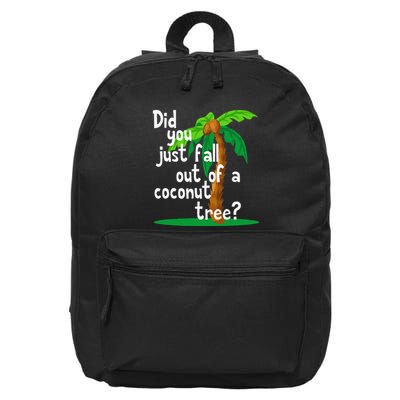 Did You Just Fall Out Of A Coconut Tree 16 in Basic Backpack