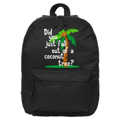 Did You Just Fall Out Of A Coconut Tree 16 in Basic Backpack