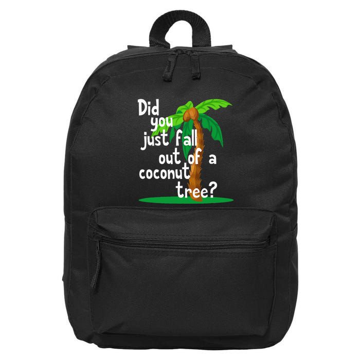 Did You Just Fall Out Of A Coconut Tree 16 in Basic Backpack