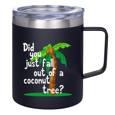 Did You Just Fall Out Of A Coconut Tree 12oz Stainless Steel Coffee Mug