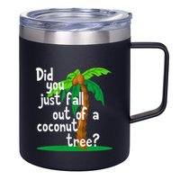 Did You Just Fall Out Of A Coconut Tree 12oz Stainless Steel Coffee Mug