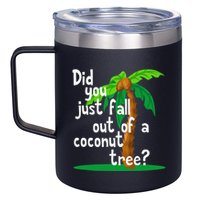 Did You Just Fall Out Of A Coconut Tree 12oz Stainless Steel Coffee Mug