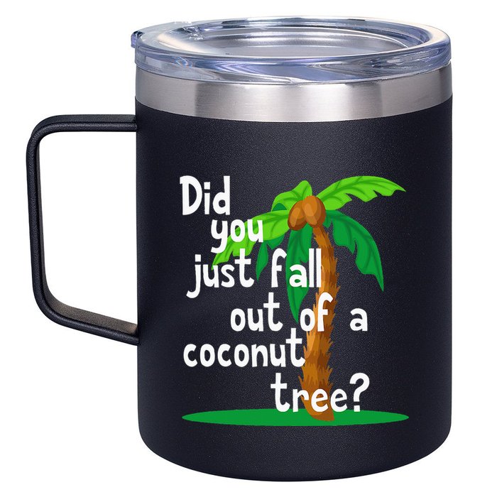 Did You Just Fall Out Of A Coconut Tree 12oz Stainless Steel Coffee Mug