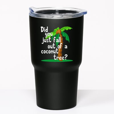 Did You Just Fall Out Of A Coconut Tree Tumbler