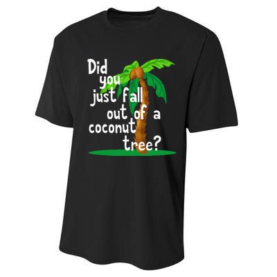 Did You Just Fall Out Of A Coconut Tree Performance Sprint T-Shirt