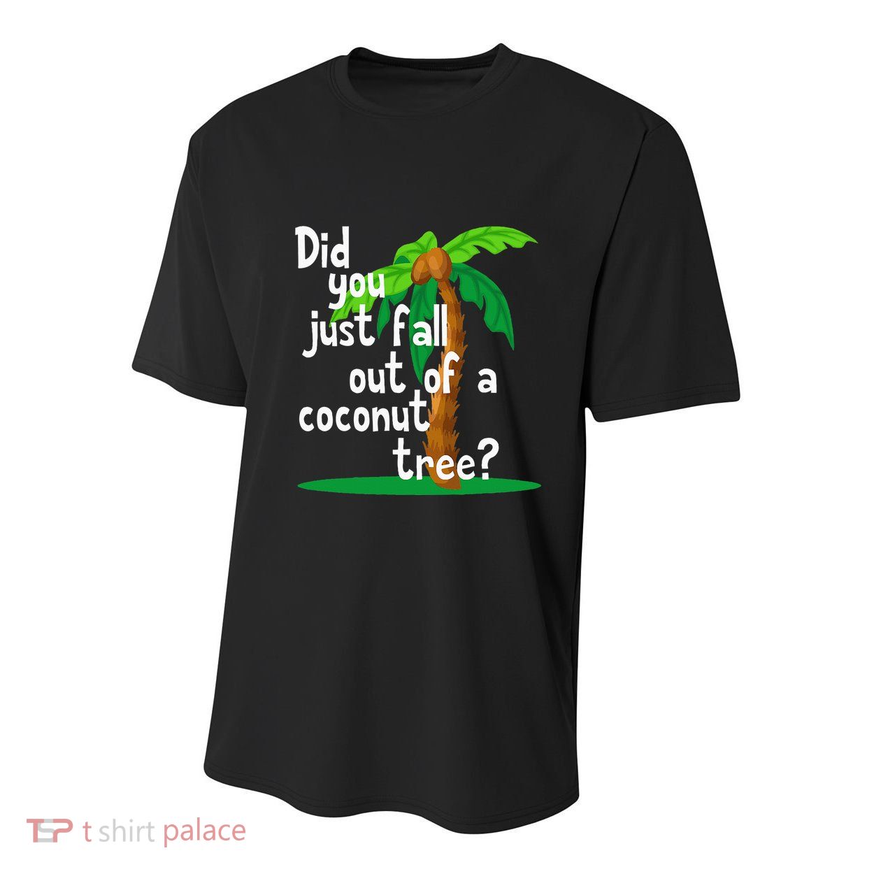 Did You Just Fall Out Of A Coconut Tree Youth Performance Sprint T-Shirt