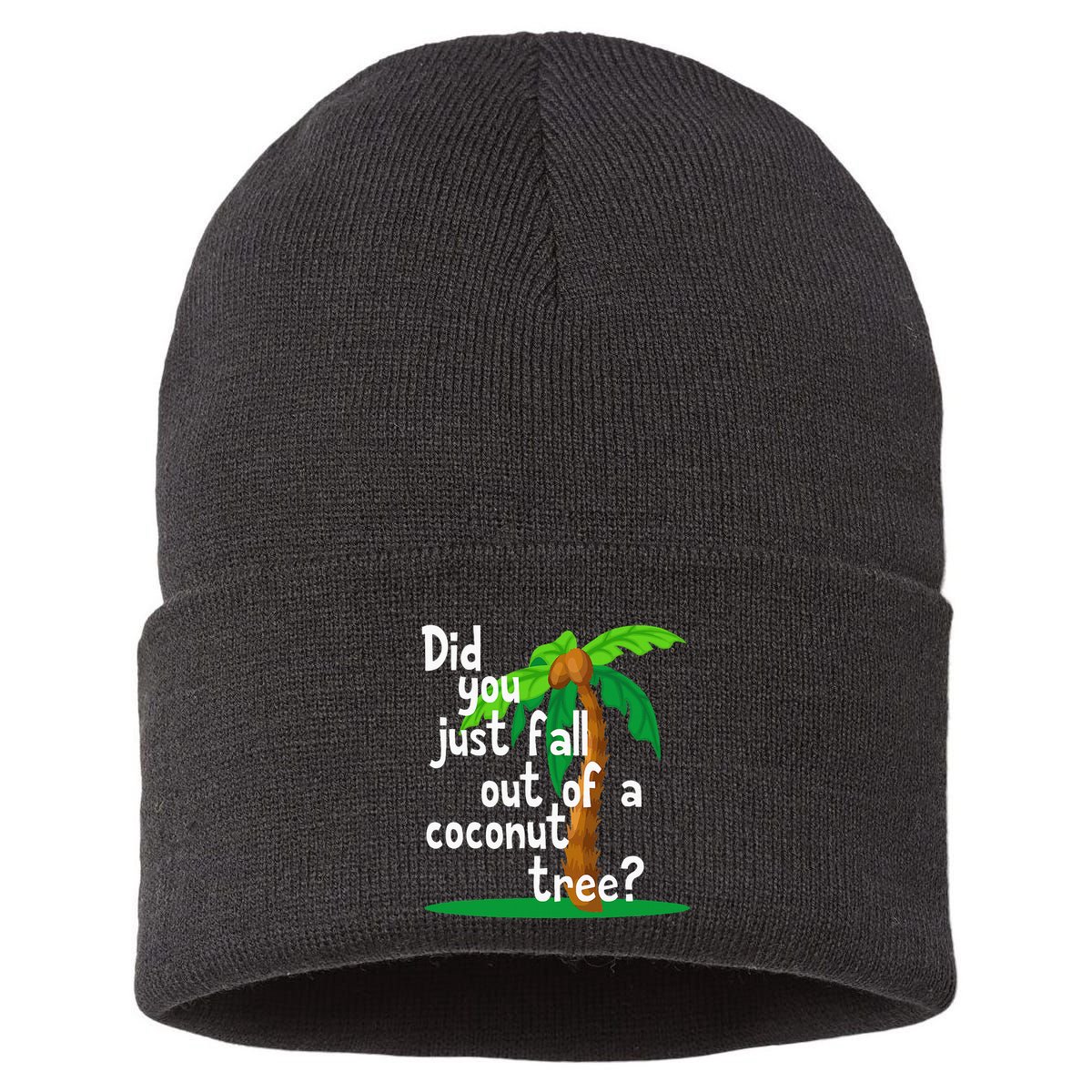 Did You Just Fall Out Of A Coconut Tree Sustainable Knit Beanie