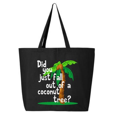 Did You Just Fall Out Of A Coconut Tree 25L Jumbo Tote