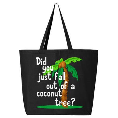 Did You Just Fall Out Of A Coconut Tree 25L Jumbo Tote