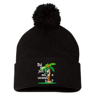 Did You Just Fall Out Of A Coconut Tree Pom Pom 12in Knit Beanie
