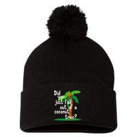 Did You Just Fall Out Of A Coconut Tree Pom Pom 12in Knit Beanie
