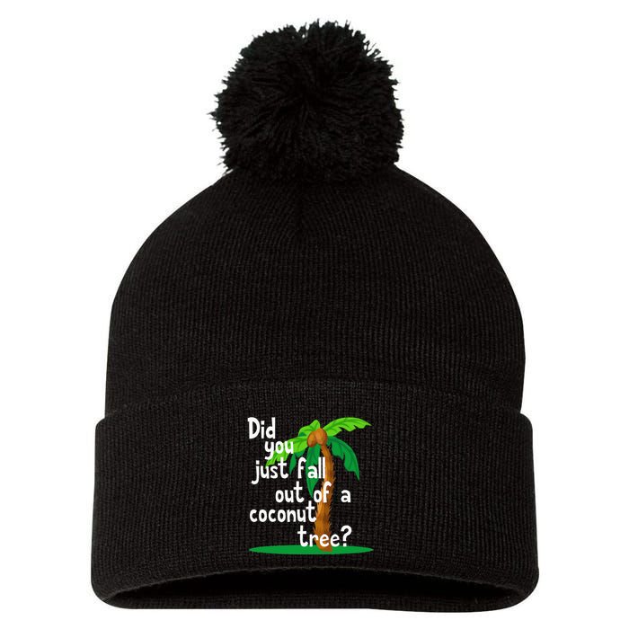 Did You Just Fall Out Of A Coconut Tree Pom Pom 12in Knit Beanie