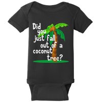 Did You Just Fall Out Of A Coconut Tree Baby Bodysuit