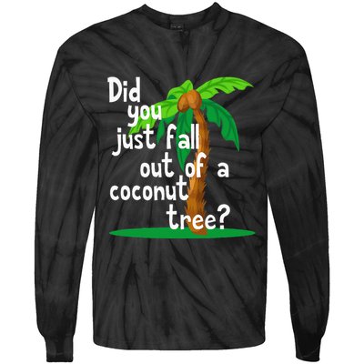 Did You Just Fall Out Of A Coconut Tree Tie-Dye Long Sleeve Shirt