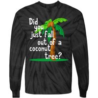 Did You Just Fall Out Of A Coconut Tree Tie-Dye Long Sleeve Shirt