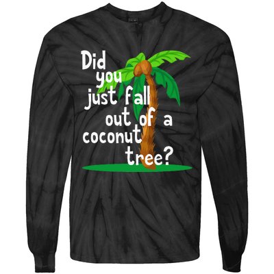 Did You Just Fall Out Of A Coconut Tree Tie-Dye Long Sleeve Shirt