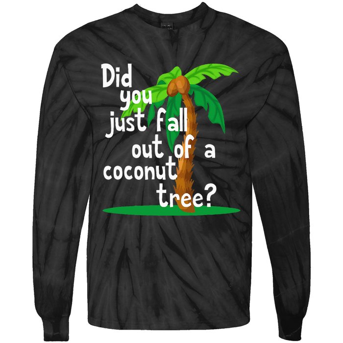 Did You Just Fall Out Of A Coconut Tree Tie-Dye Long Sleeve Shirt