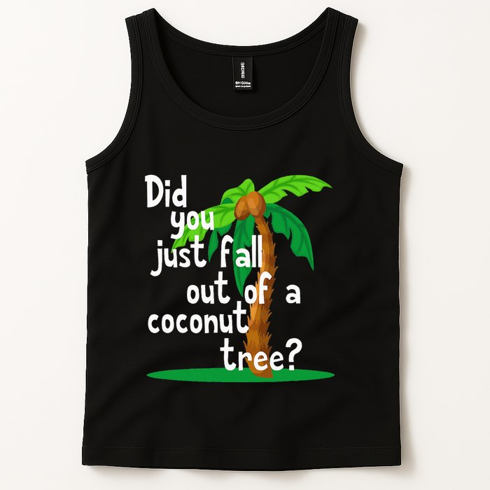 Did You Just Fall Out Of A Coconut Tree Tank Top