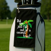 Did You Just Fall Out Of A Coconut Tree Golf Towel