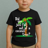 Did You Just Fall Out Of A Coconut Tree Toddler T-Shirt