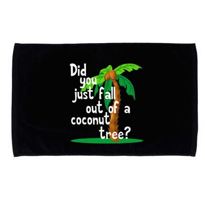 Did You Just Fall Out Of A Coconut Tree Microfiber Hand Towel