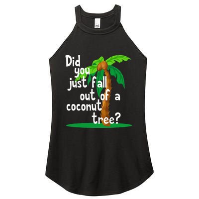 Did You Just Fall Out Of A Coconut Tree Women's Perfect Tri Rocker Tank