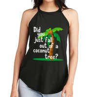 Did You Just Fall Out Of A Coconut Tree Women's Perfect Tri Rocker Tank