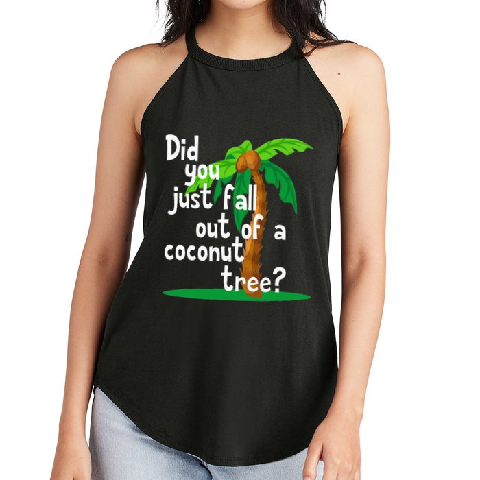 Did You Just Fall Out Of A Coconut Tree Women's Perfect Tri Rocker Tank