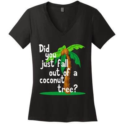 Did You Just Fall Out Of A Coconut Tree Women's V-Neck T-Shirt