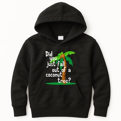 Did You Just Fall Out Of A Coconut Tree Kids Hoodie