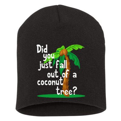 Did You Just Fall Out Of A Coconut Tree Short Acrylic Beanie