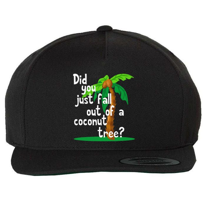 Did You Just Fall Out Of A Coconut Tree Wool Snapback Cap