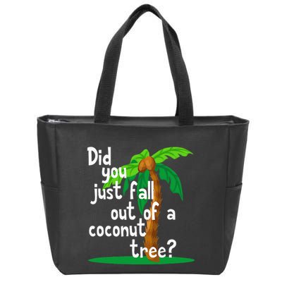Did You Just Fall Out Of A Coconut Tree Zip Tote Bag