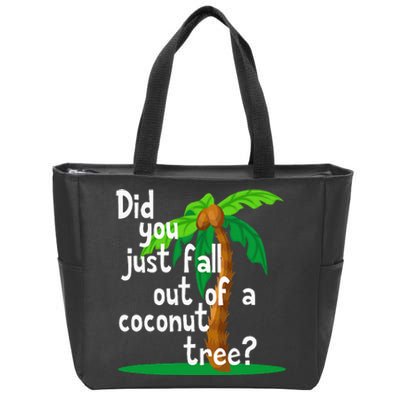 Did You Just Fall Out Of A Coconut Tree Zip Tote Bag