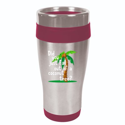 Did You Just Fall Out Of A Coconut Tree 16oz Travel Tumbler