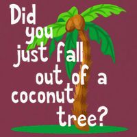 Did You Just Fall Out Of A Coconut Tree 16oz Travel Tumbler