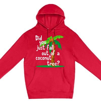 Did You Just Fall Out Of A Coconut Tree Premium Pullover Hoodie