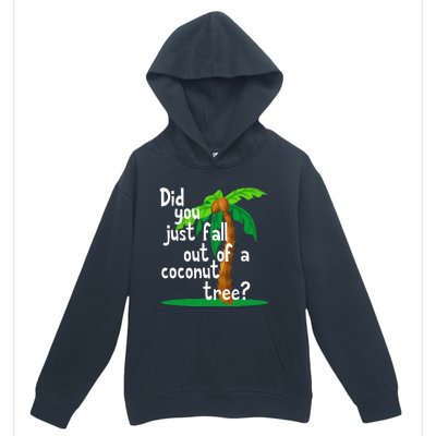 Did You Just Fall Out Of A Coconut Tree Urban Pullover Hoodie