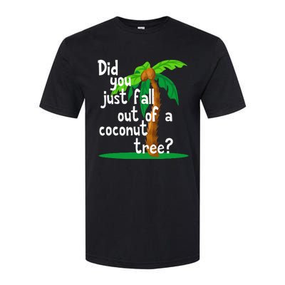 Did You Just Fall Out Of A Coconut Tree Softstyle CVC T-Shirt