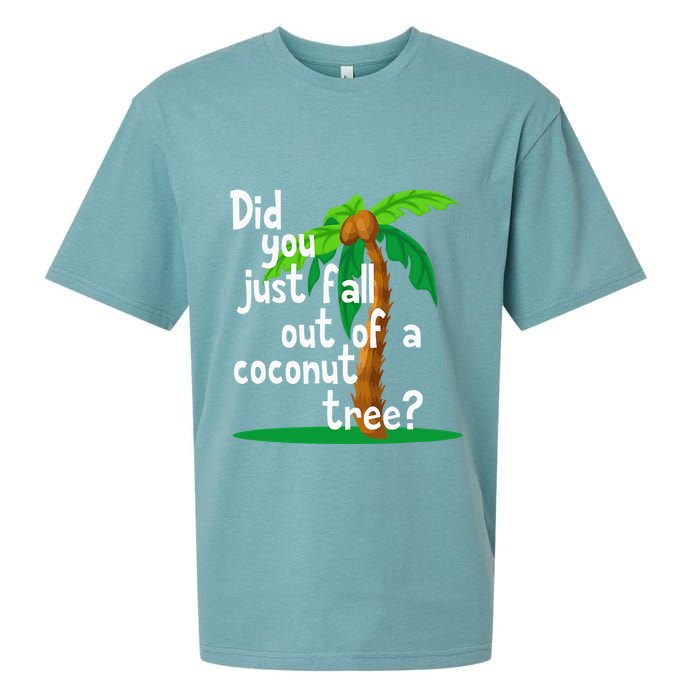 Did You Just Fall Out Of A Coconut Tree Sueded Cloud Jersey T-Shirt
